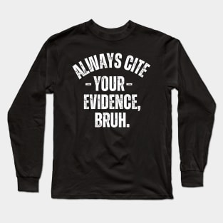 Always Cite Your Evidence Bruh Long Sleeve T-Shirt